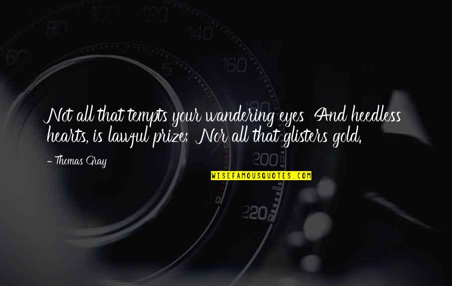 All Your Heart Quotes By Thomas Gray: Not all that tempts your wandering eyes And