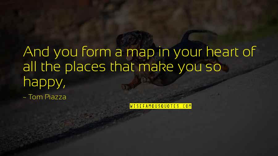 All Your Heart Quotes By Tom Piazza: And you form a map in your heart