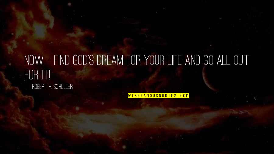 All Your Life Quotes By Robert H. Schuller: Now - find God's dream for your life