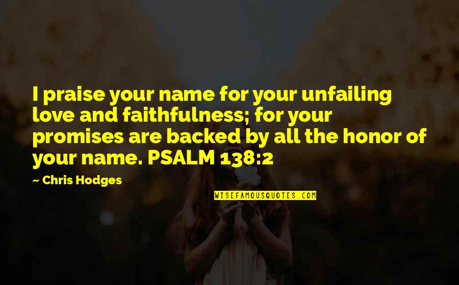 All Your Love Quotes By Chris Hodges: I praise your name for your unfailing love