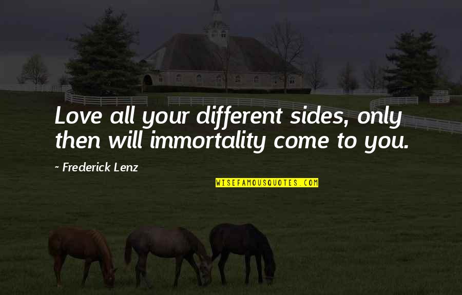 All Your Love Quotes By Frederick Lenz: Love all your different sides, only then will