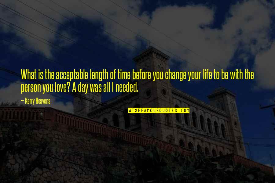 All Your Love Quotes By Kerry Heavens: What is the acceptable length of time before