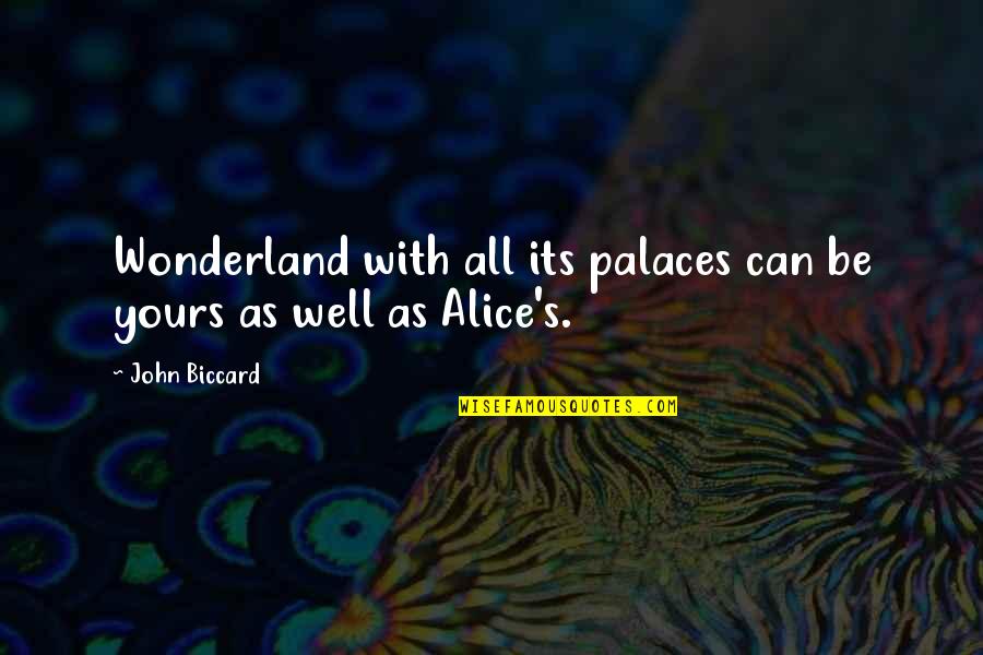 All Yours Quotes By John Biccard: Wonderland with all its palaces can be yours