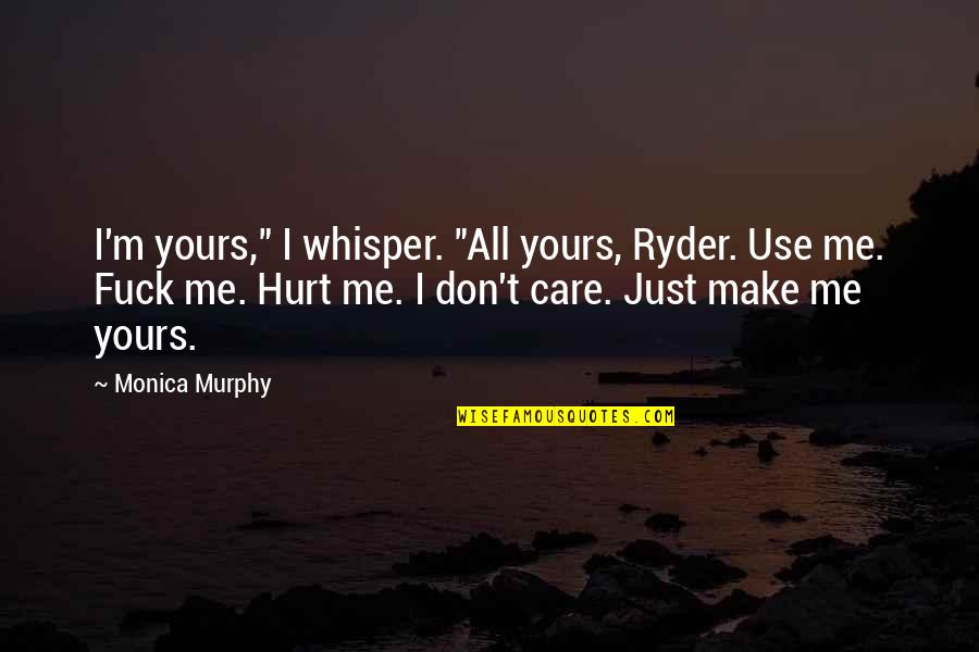 All Yours Quotes By Monica Murphy: I'm yours," I whisper. "All yours, Ryder. Use