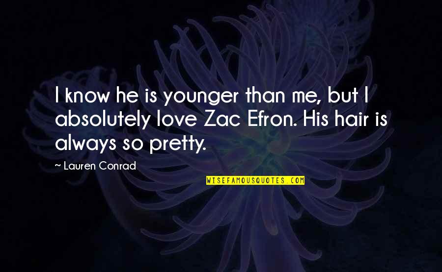 All Zac Quotes By Lauren Conrad: I know he is younger than me, but