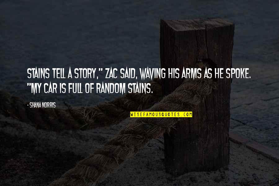 All Zac Quotes By Shana Norris: Stains tell a story," Zac said, waving his