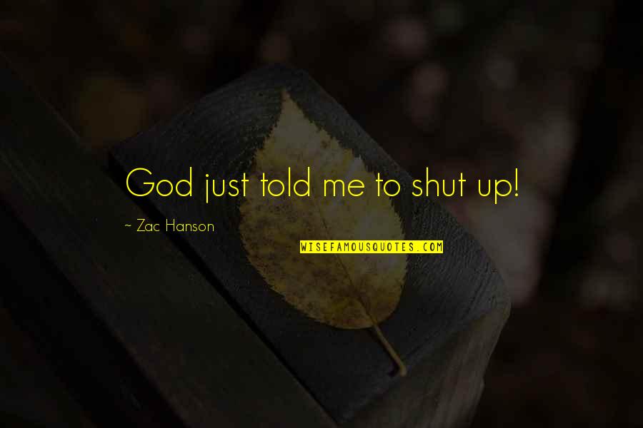 All Zac Quotes By Zac Hanson: God just told me to shut up!
