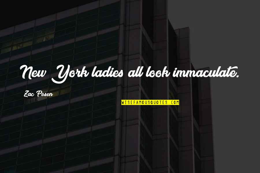 All Zac Quotes By Zac Posen: New York ladies all look immaculate. All Zac Quotes By Zac Posen: New York ladies all look immaculate.