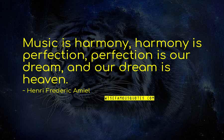 All Zeros Quotes By Henri Frederic Amiel: Music is harmony, harmony is perfection, perfection is