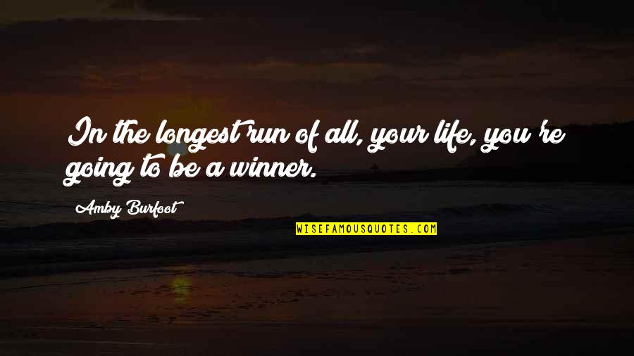 All'a Quotes By Amby Burfoot: In the longest run of all, your life,