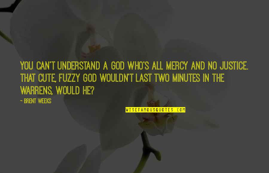 All'a Quotes By Brent Weeks: You can't understand a God who's all mercy