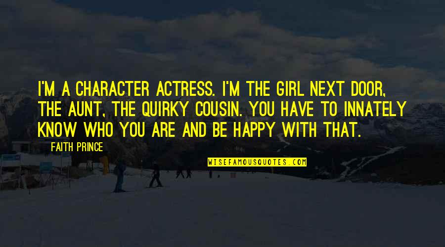 Alla Rakha Play Quotes By Faith Prince: I'm a character actress. I'm the girl next