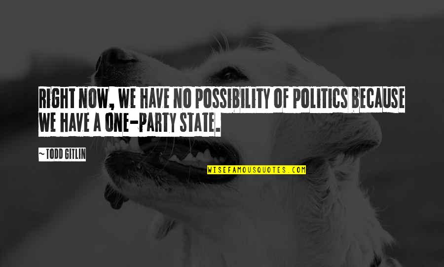 Allad Quotes By Todd Gitlin: Right now, we have no possibility of politics