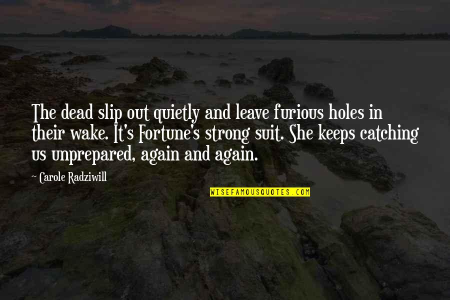 Allada Kingdom Quotes By Carole Radziwill: The dead slip out quietly and leave furious Allada Kingdom Quotes By Carole Radziwill: The dead slip out quietly and leave furious