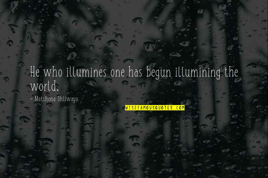 Allada Kingdom Quotes By Matshona Dhliwayo: He who illumines one has begun illumining the Allada Kingdom Quotes By Matshona Dhliwayo: He who illumines one has begun illumining the