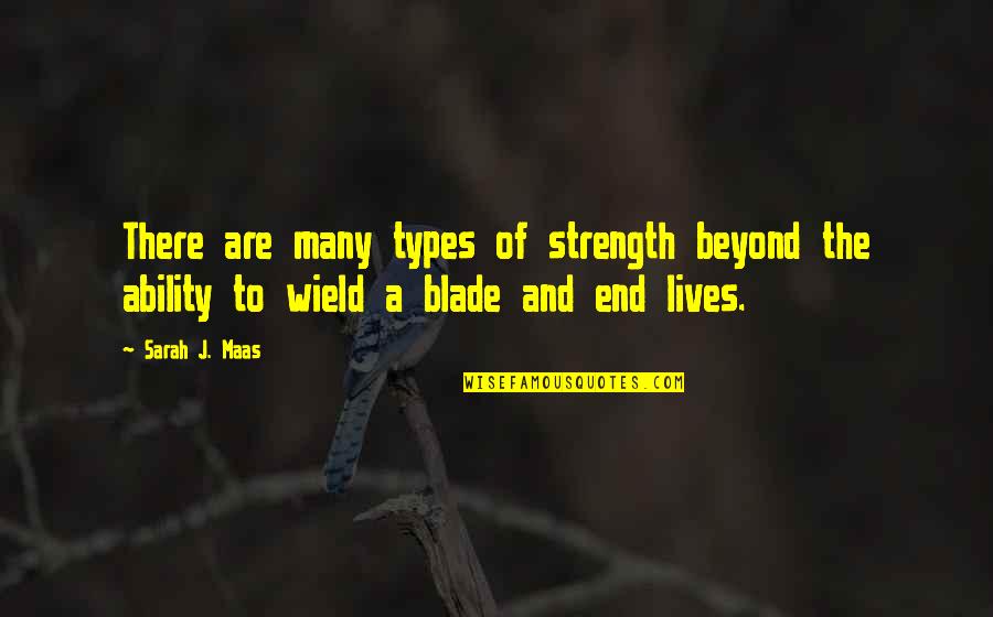 Allah Advice Quotes By Sarah J. Maas: There are many types of strength beyond the