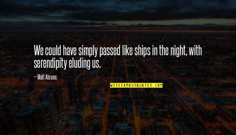 Allah Almighty Quotes By Matt Abrams: We could have simply passed like ships in