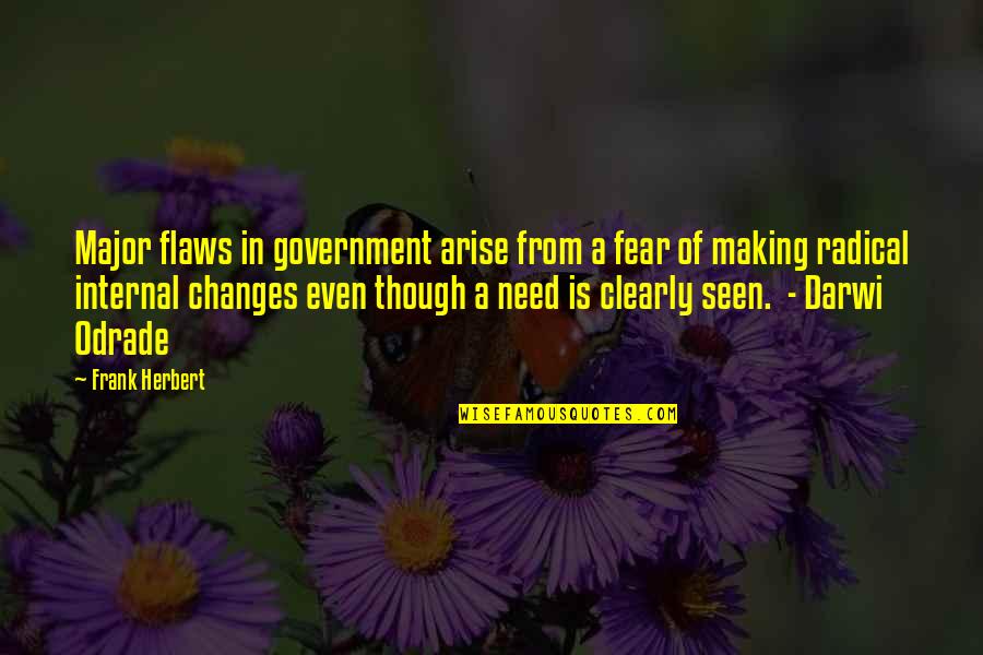 Allah Always With Me Quotes By Frank Herbert: Major flaws in government arise from a fear