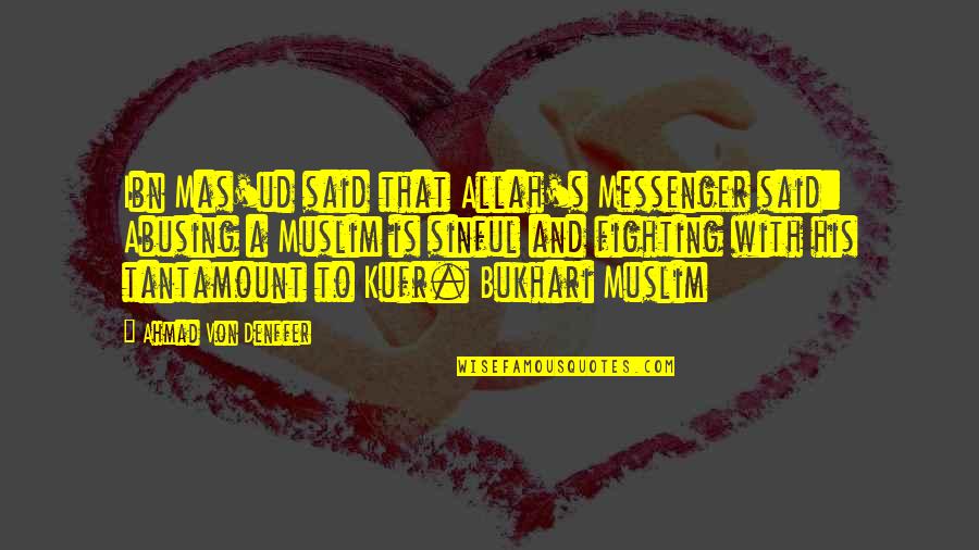 Allah And Islam Quotes By Ahmad Von Denffer: Ibn Mas'ud said that Allah's Messenger said: Abusing
