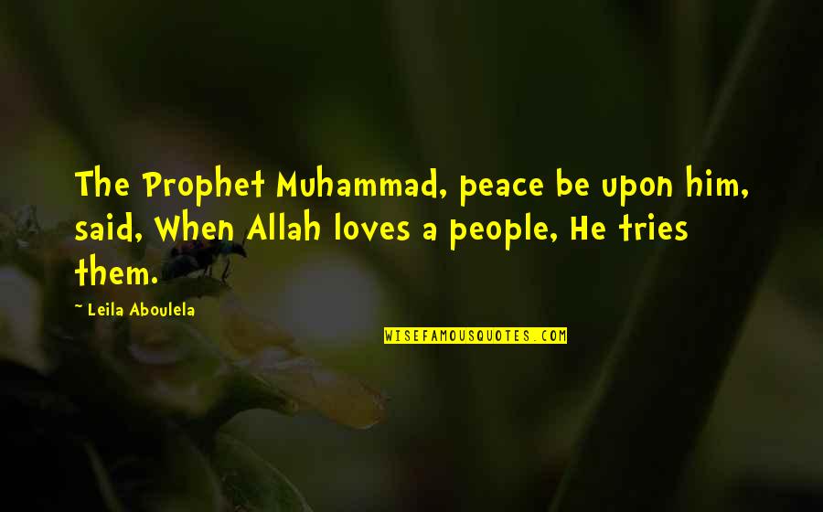 Allah And Islam Quotes By Leila Aboulela: The Prophet Muhammad, peace be upon him, said,