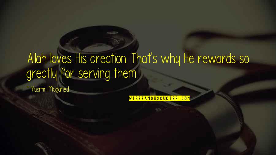 Allah And Islam Quotes By Yasmin Mogahed: Allah loves His creation. That's why He rewards