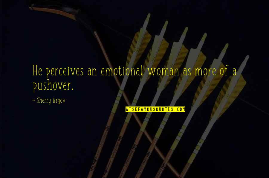 Allah And Life Quotes By Sherry Argov: He perceives an emotional woman as more of