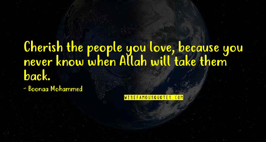 Allah And Love Quotes By Boonaa Mohammed: Cherish the people you love, because you never