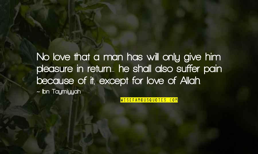 Allah And Love Quotes By Ibn Taymiyyah: No love that a man has will only