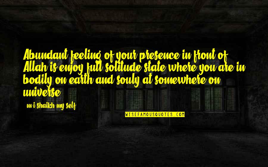 Allah And Love Quotes By M.i.shaikh My Self: Abundant feeling of your presence in front of