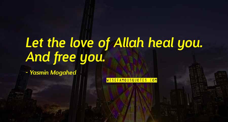 Allah And Love Quotes By Yasmin Mogahed: Let the love of Allah heal you. And