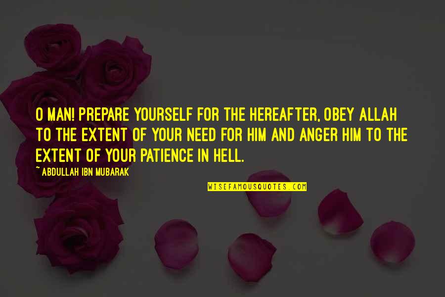 Allah And Patience Quotes By Abdullah Ibn Mubarak: O man! Prepare yourself for the Hereafter, obey