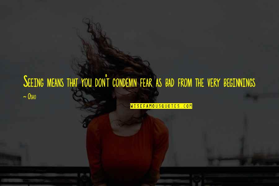 Allah Ayat Quotes By Osho: Seeing means that you don't condemn fear as