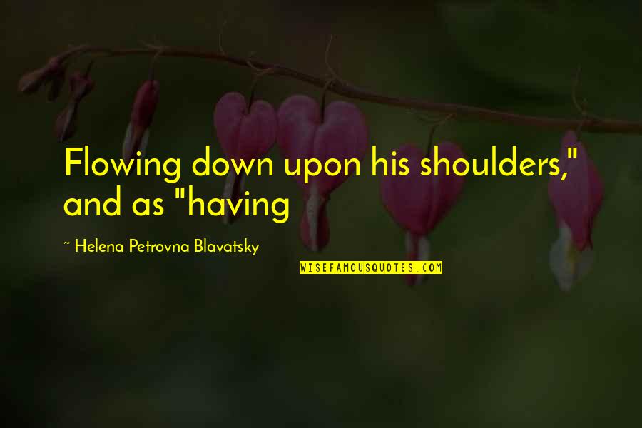 Allah Beautiful Quotes By Helena Petrovna Blavatsky: Flowing down upon his shoulders," and as "having Allah Beautiful Quotes By Helena Petrovna Blavatsky: Flowing down upon his shoulders," and as "having