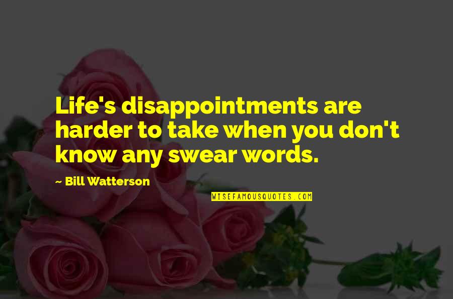 Allah Bless You Quotes By Bill Watterson: Life's disappointments are harder to take when you