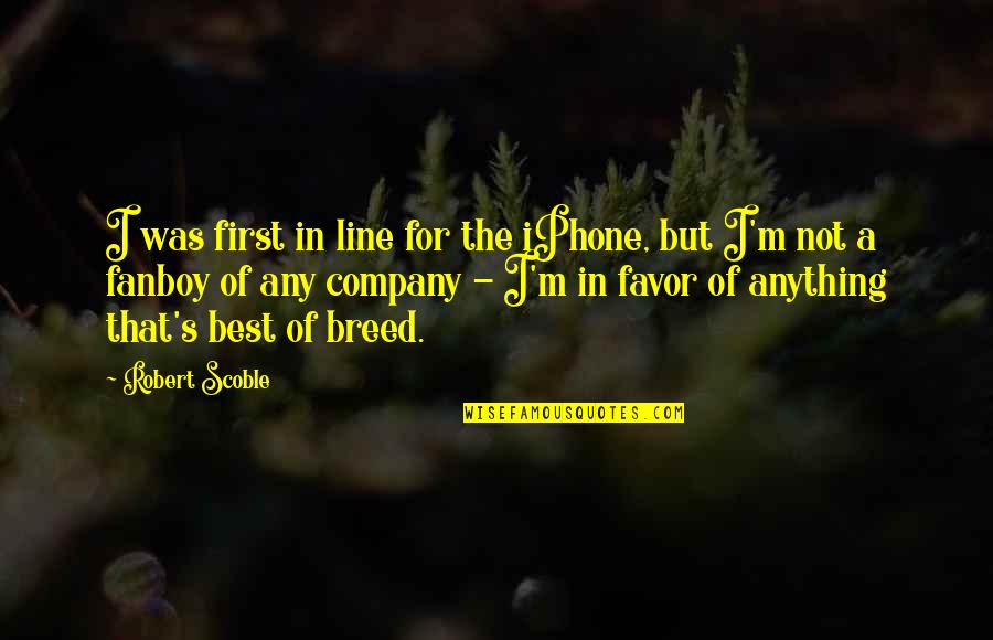 Allah Bless You Quotes By Robert Scoble: I was first in line for the iPhone,