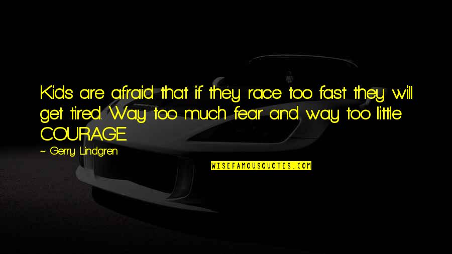 Allah Creation Quotes By Gerry Lindgren: Kids are afraid that if they race too