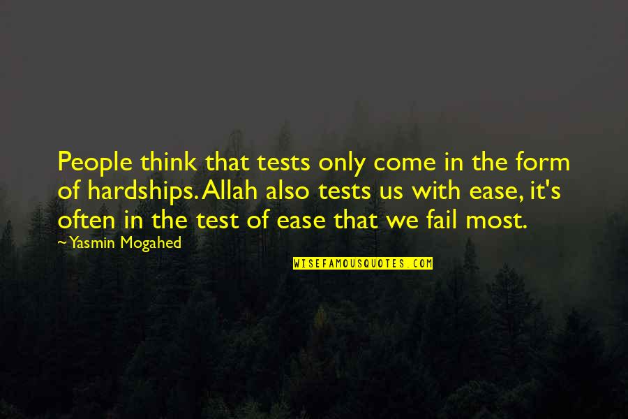Allah Ease Quotes By Yasmin Mogahed: People think that tests only come in the