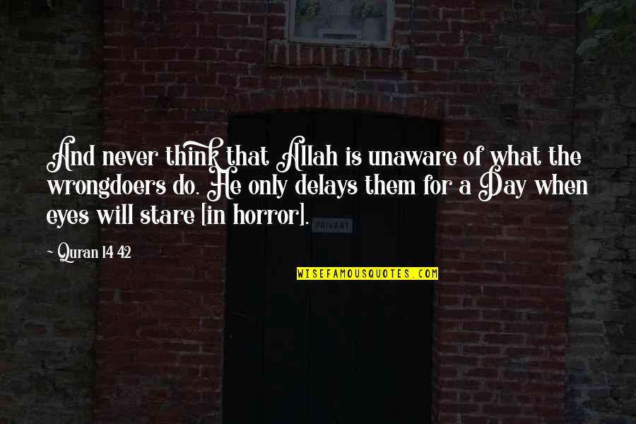 Allah From The Quran Quotes By Quran 14 42: And never think that Allah is unaware of