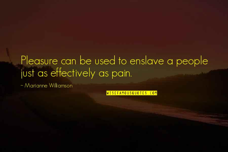 Allah Give Strength Quotes By Marianne Williamson: Pleasure can be used to enslave a people Allah Give Strength Quotes By Marianne Williamson: Pleasure can be used to enslave a people