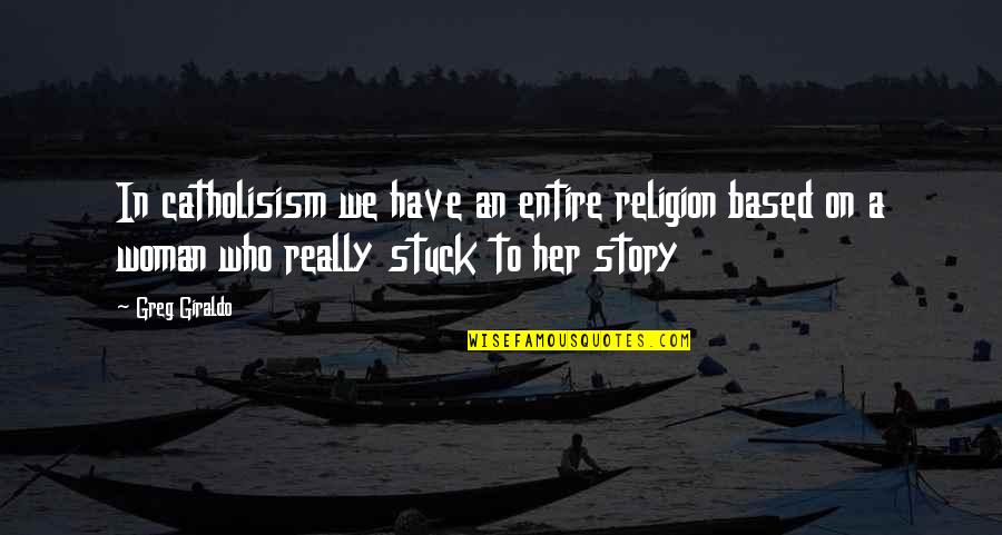 Allah Gives Quotes By Greg Giraldo: In catholisism we have an entire religion based Allah Gives Quotes By Greg Giraldo: In catholisism we have an entire religion based