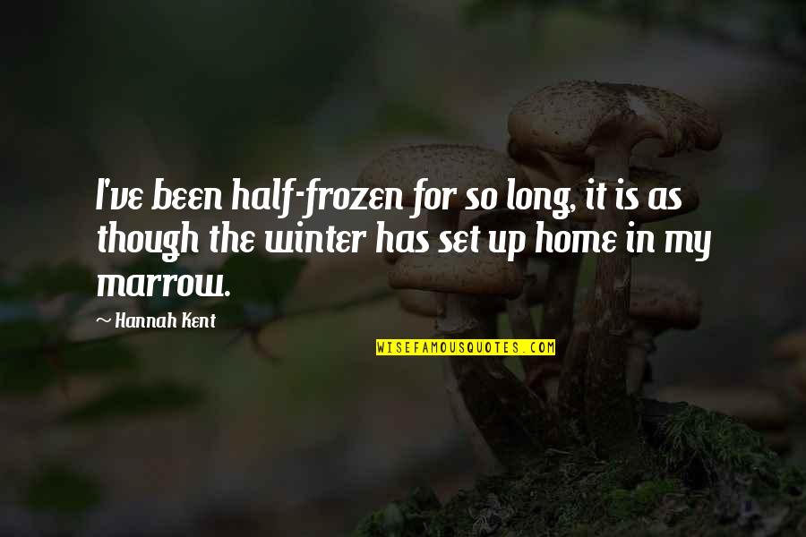 Allah Got Me Quotes By Hannah Kent: I've been half-frozen for so long, it is Allah Got Me Quotes By Hannah Kent: I've been half-frozen for so long, it is