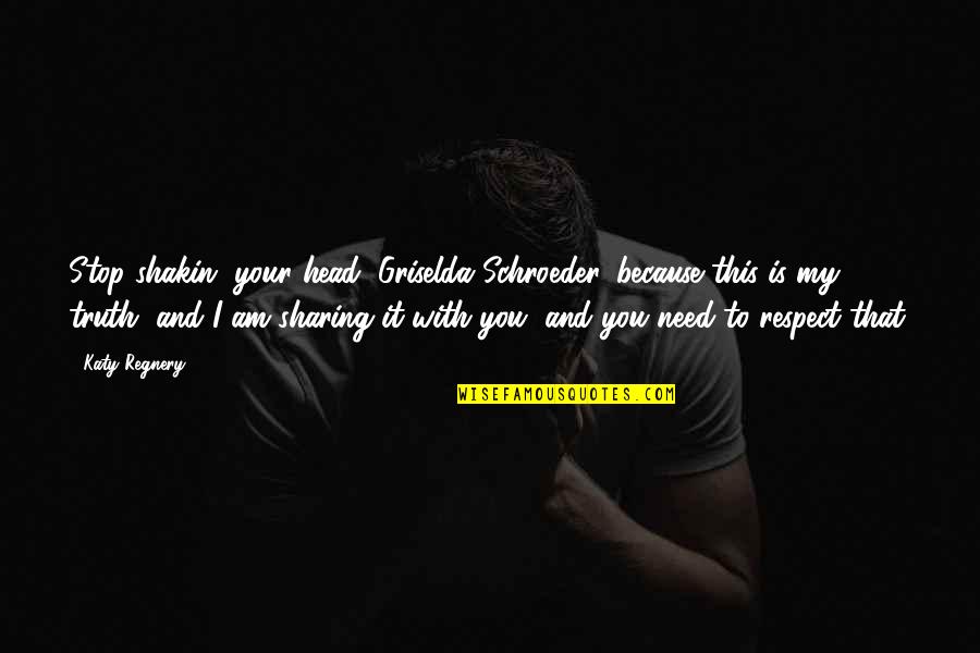 Allah Got Me Quotes By Katy Regnery: Stop shakin' your head, Griselda Schroeder, because this Allah Got Me Quotes By Katy Regnery: Stop shakin' your head, Griselda Schroeder, because this