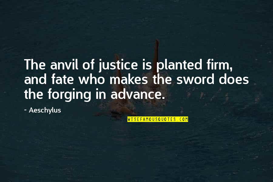 Allah Happy Quotes By Aeschylus: The anvil of justice is planted firm, and Allah Happy Quotes By Aeschylus: The anvil of justice is planted firm, and