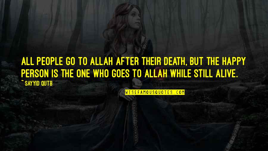 Allah Happy Quotes By Sayyid Qutb: All people go to Allah after their death, Allah Happy Quotes By Sayyid Qutb: All people go to Allah after their death,