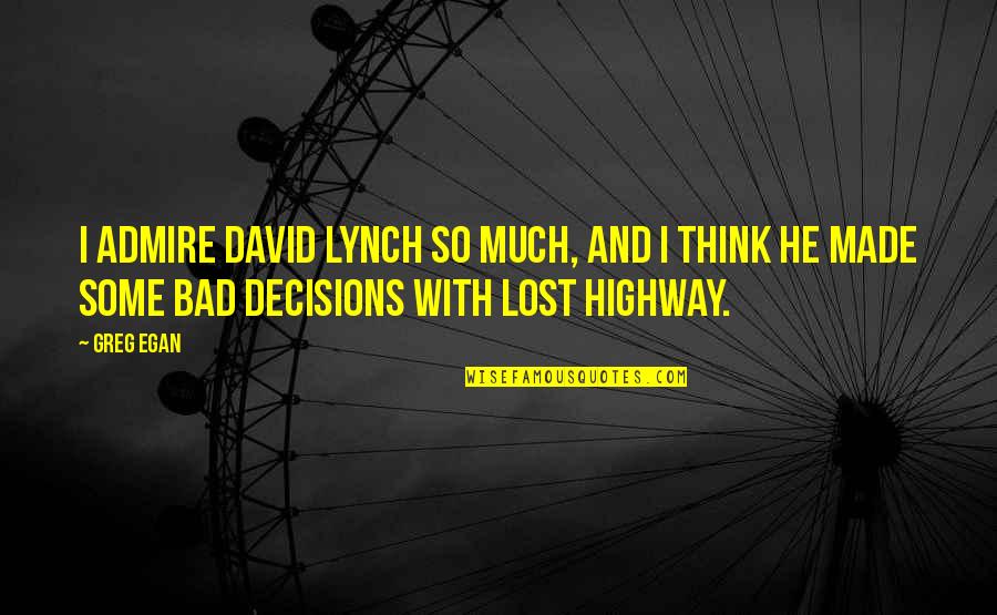 Allah Has Better Plans Quotes By Greg Egan: I admire David Lynch so much, and I