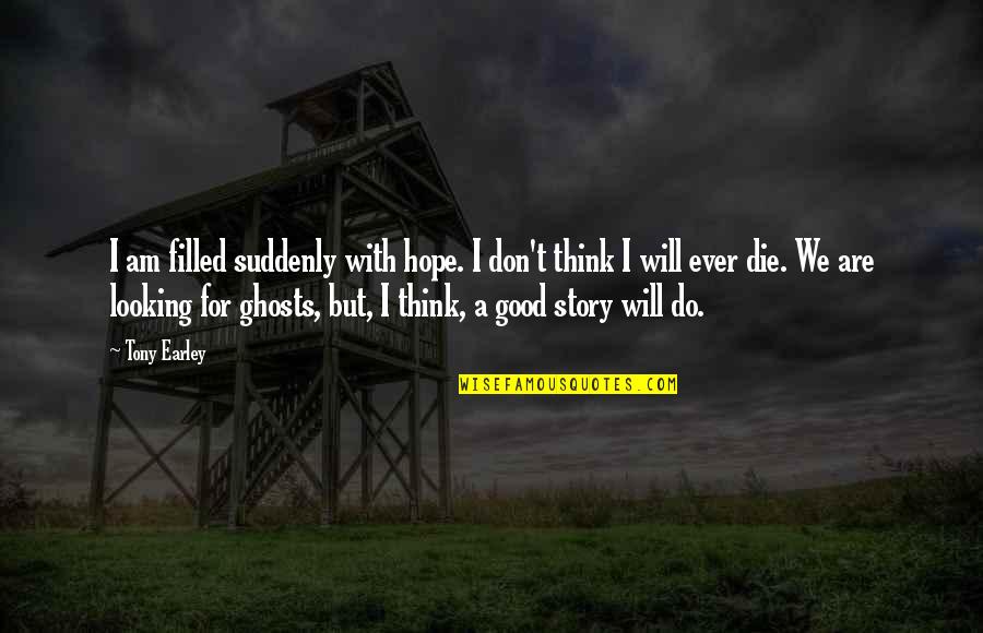 Allah Has The Best Plan Quotes By Tony Earley: I am filled suddenly with hope. I don't