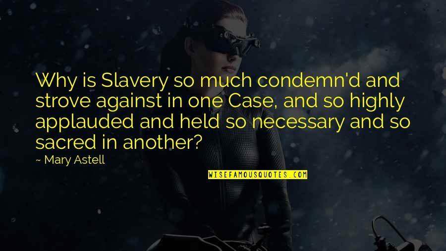Allah Help Quotes By Mary Astell: Why is Slavery so much condemn'd and strove Allah Help Quotes By Mary Astell: Why is Slavery so much condemn'd and strove