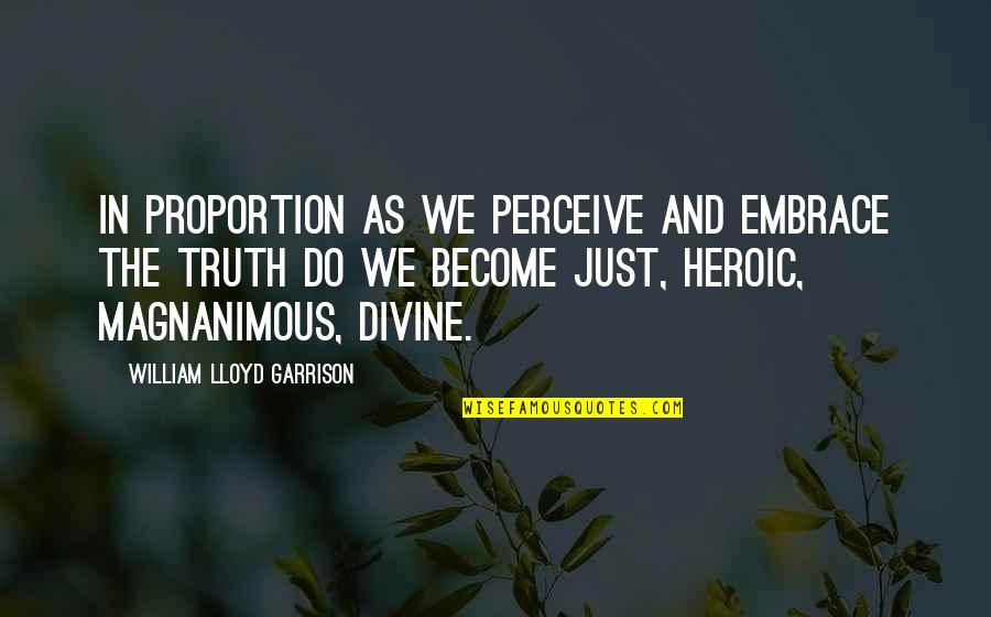 Allah Hu Akbar Quotes By William Lloyd Garrison: In proportion as we perceive and embrace the