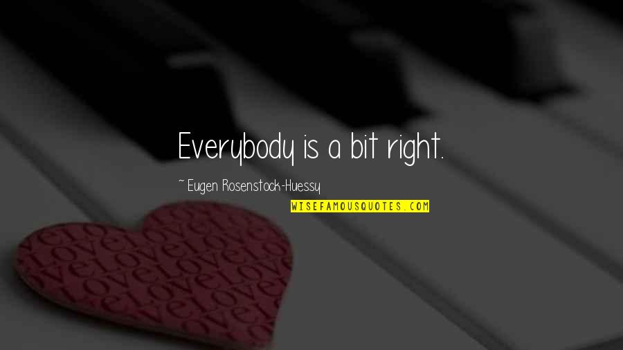 Allah In Malayalam Quotes By Eugen Rosenstock-Huessy: Everybody is a bit right.