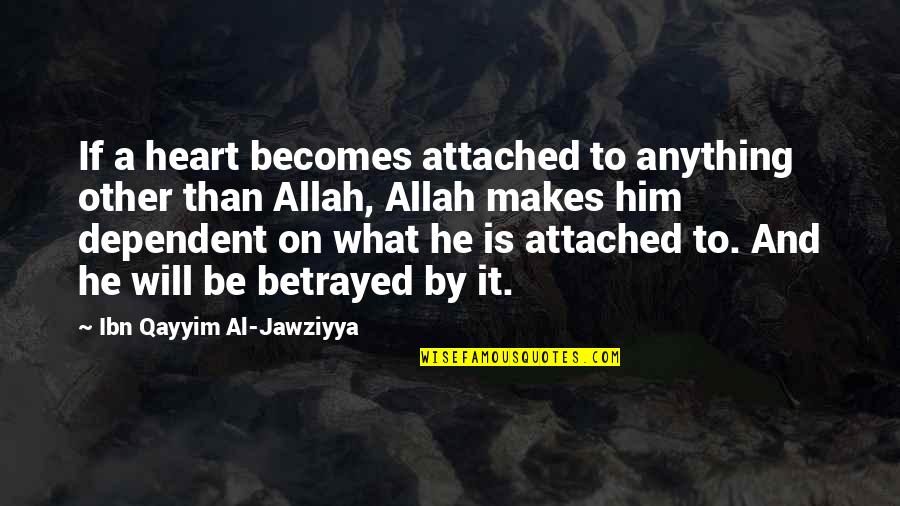 Allah In My Heart Quotes By Ibn Qayyim Al-Jawziyya: If a heart becomes attached to anything other Allah In My Heart Quotes By Ibn Qayyim Al-Jawziyya: If a heart becomes attached to anything other
